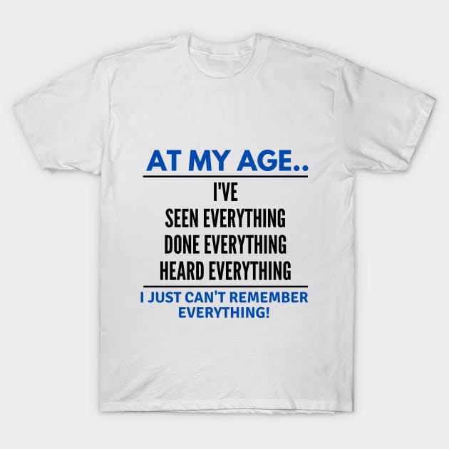 At My Age Funny Old People Humor T-Shirt by Mellowdellow